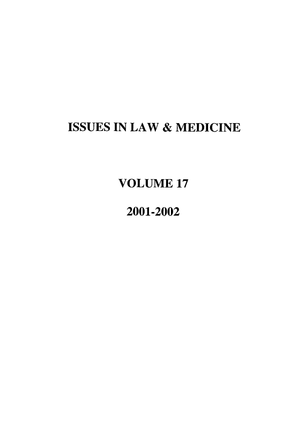 handle is hein.journals/ilmed17 and id is 1 raw text is: ISSUES IN LAW & MEDICINE
VOLUME 17
2001-2002


