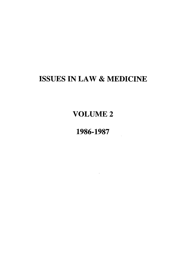 handle is hein.journals/ilmed2 and id is 1 raw text is: ISSUES IN LAW & MEDICINE
VOLUME 2
1986-1987


