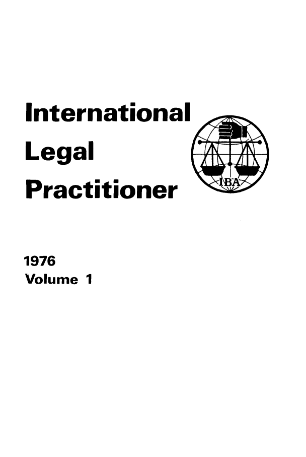 handle is hein.journals/ilp1 and id is 1 raw text is: International
Legal
Practitioner
1976
Volume 1


