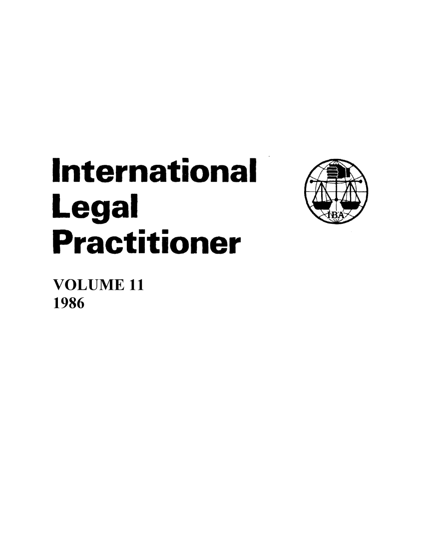 handle is hein.journals/ilp11 and id is 1 raw text is: International
Legal
Practitioner
VOLUME 11
1986



