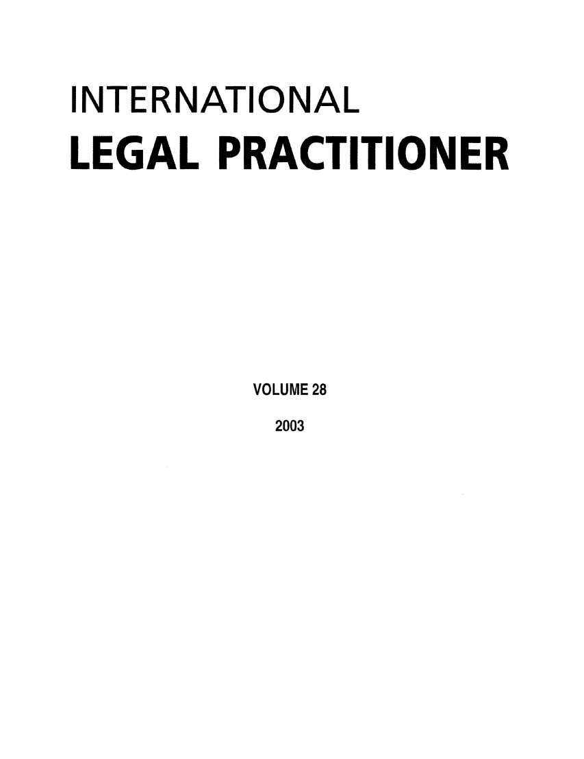 handle is hein.journals/ilp28 and id is 1 raw text is: INTERNATIONAL
LEGAL PRACTITIONER
VOLUME 28

2003


