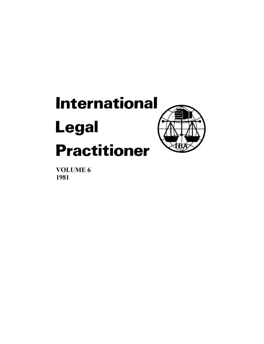 handle is hein.journals/ilp6 and id is 1 raw text is: International
Legal
Practitioner
VOLUME 6
1981


