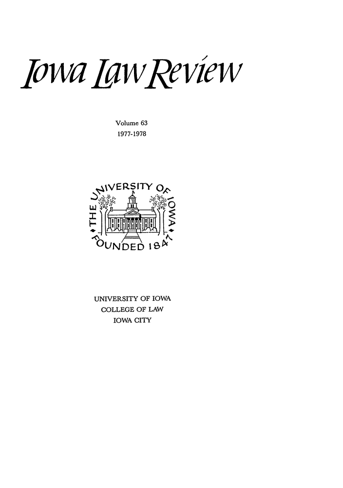 handle is hein.journals/ilr63 and id is 1 raw text is: I wa La wRe vie w
Volume 63
1977-1978

UNIVERSITY OF IOWA
COLLEGE OF LAW
IOWA CITY


