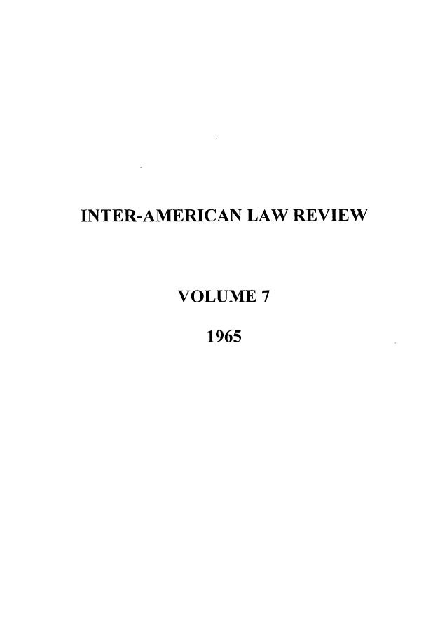handle is hein.journals/inamlr7 and id is 1 raw text is: INTER-AMERICAN LAW REVIEW
VOLUME 7
1965


