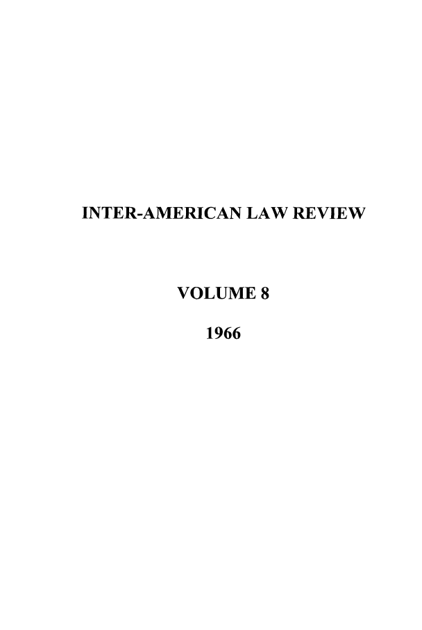handle is hein.journals/inamlr8 and id is 1 raw text is: INTER-AMERICAN LAW REVIEW
VOLUME 8
1966


