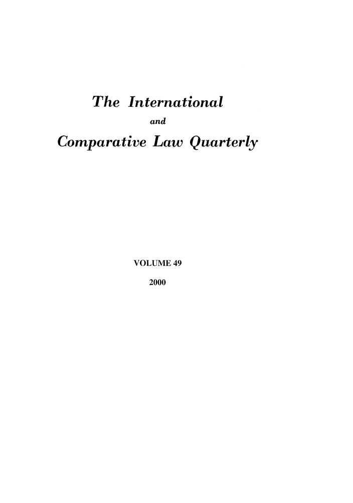 handle is hein.journals/incolq49 and id is 1 raw text is: The International

and
Comparative Law Quarterly
VOLUME 49

2000


