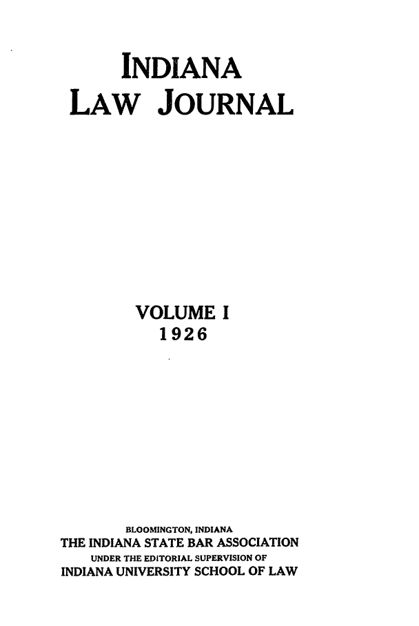 handle is hein.journals/indana1 and id is 1 raw text is: INDIANA
LAW JOURNAL
VOLUME I
1926
BLOOMINGTON, INDIANA
THE INDIANA STATE BAR ASSOCIATION
UNDER THE EDITORIAL SUPERVISION OF
INDIANA UNIVERSITY SCHOOL OF LAW


