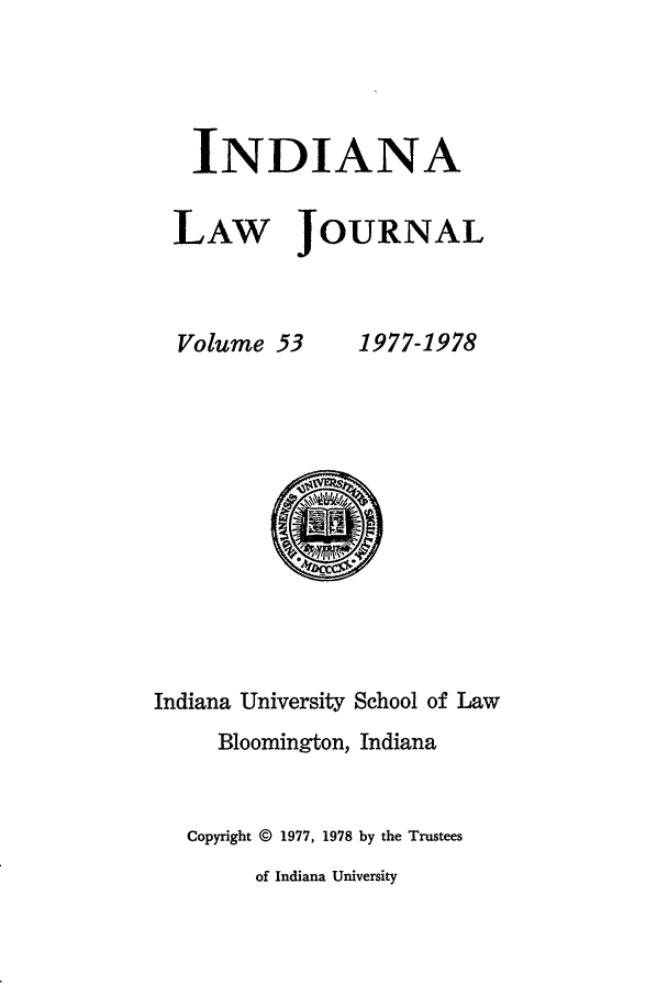 handle is hein.journals/indana53 and id is 1 raw text is: INDIANA
LAW JOURNAL

Volume 53

1977-1978

Indiana University School of Law
Bloomington, Indiana
Copyright © 1977, 1978 by the Trustees
of Indiana University



