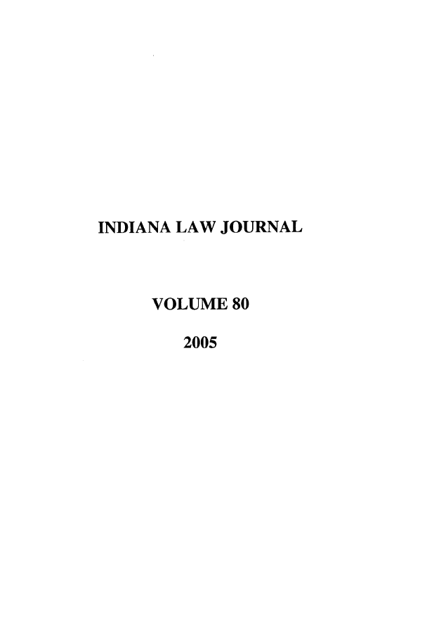 handle is hein.journals/indana80 and id is 1 raw text is: INDIANA LAW JOURNAL
VOLUME 80
2005


