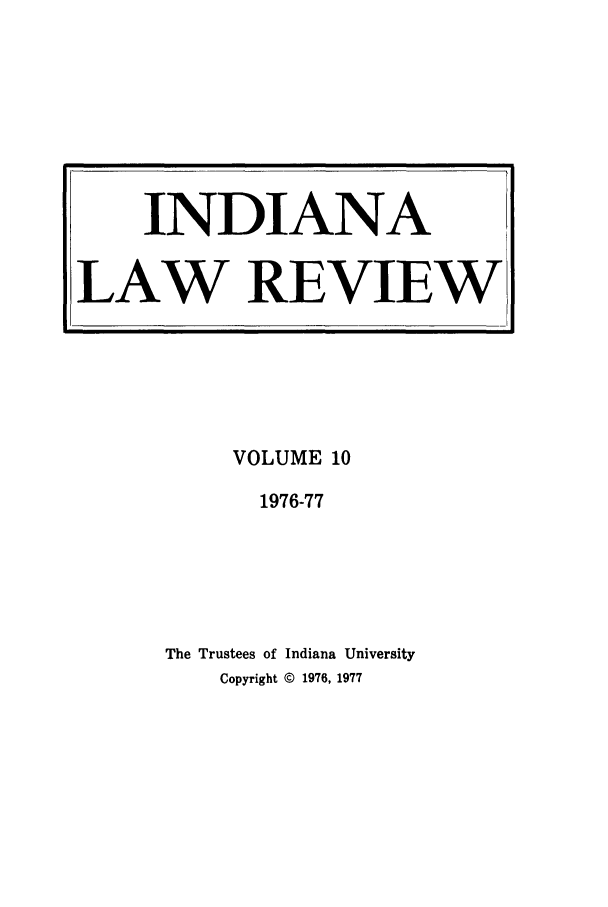 handle is hein.journals/indilr10 and id is 1 raw text is: VOLUME 10
1976-77
The Trustees of Indiana University
Copyright © 1976, 1977

INDIANA
LAW REVIEW


