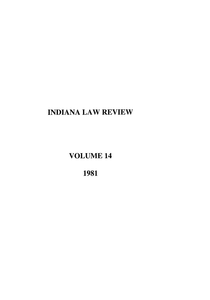 handle is hein.journals/indilr14 and id is 1 raw text is: INDIANA LAW REVIEW
VOLUME 14
1981


