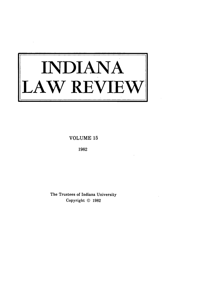 handle is hein.journals/indilr15 and id is 1 raw text is: VOLUME 15
1982
The Trustees of Indiana University
Copyright @ 1982

INDIANA
LAW REVIEW


