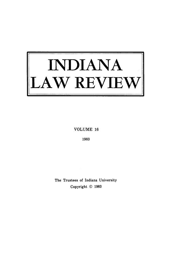 handle is hein.journals/indilr16 and id is 1 raw text is: VOLUME 16
1983
The Trustees of Indiana University
Copyright @ 1983

INDIANA
LAW REVIEW


