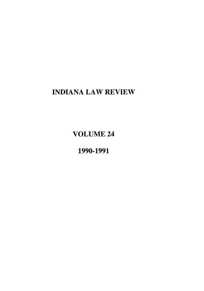 handle is hein.journals/indilr24 and id is 1 raw text is: INDIANA LAW REVIEW
VOLUME 24
1990-1991


