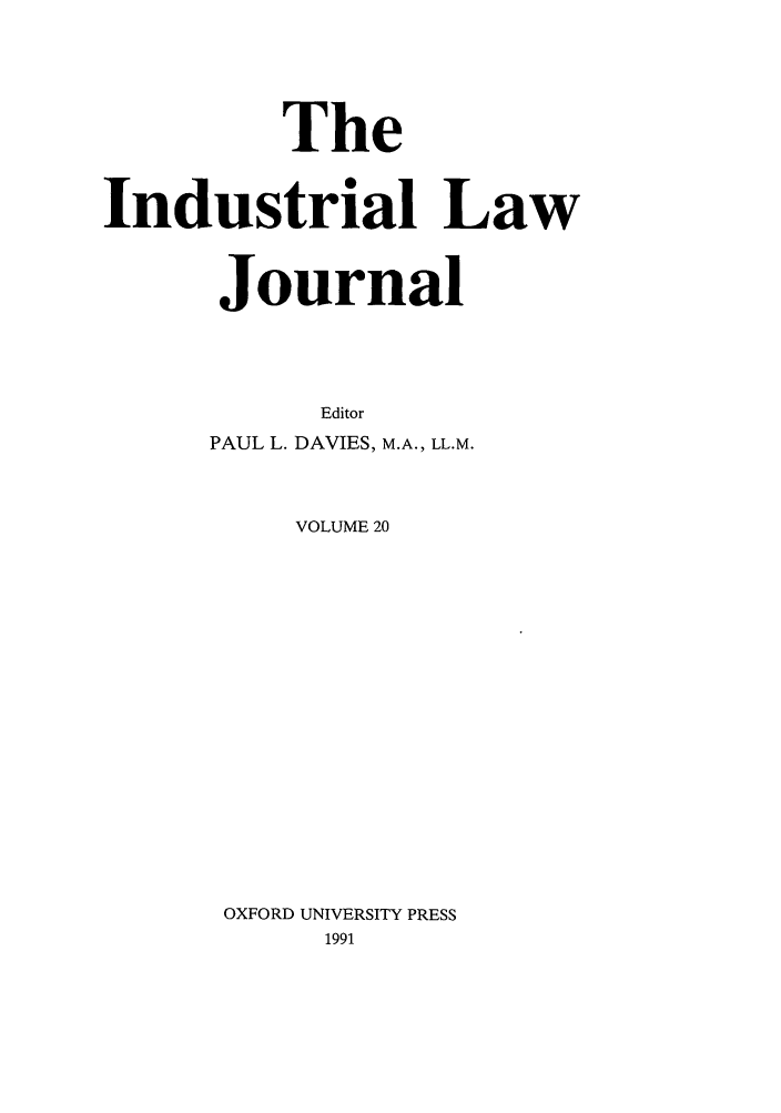 handle is hein.journals/indlj20 and id is 1 raw text is: The
Industrial Law
Journal
Editor
PAUL L. DAVIES, M.A., LL.M.
VOLUME 20
OXFORD UNIVERSITY PRESS
1991



