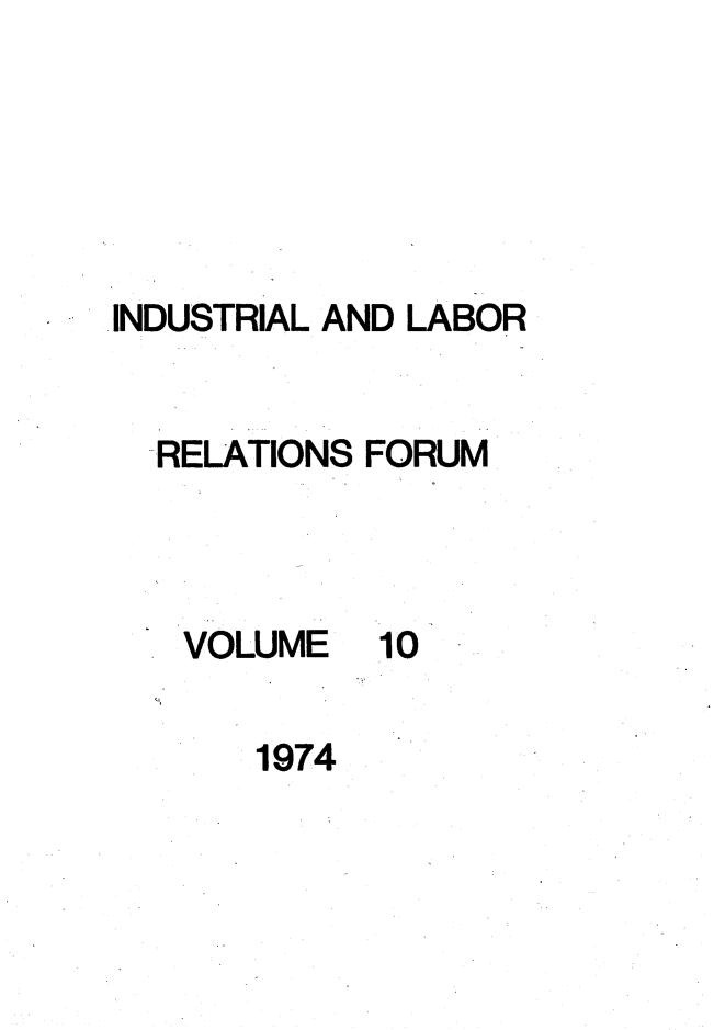 handle is hein.journals/indlref10 and id is 1 raw text is: INDUSTRIAL AND LABOR
RELATIONS FORUM

VOLUME

10

1974


