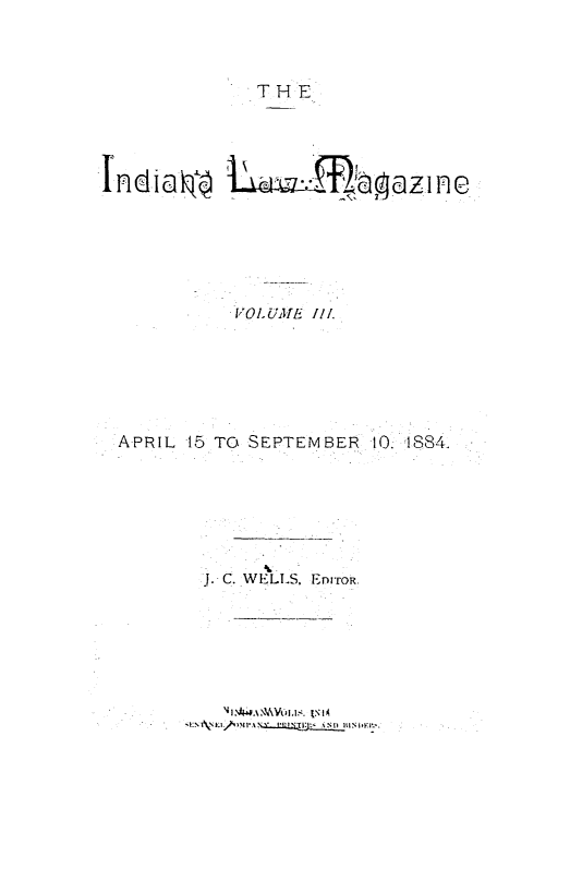 handle is hein.journals/indylm2 and id is 1 raw text is: THE
n4t lIa I  L- - flz!aaz I nle
VOL1UME III
APRIL 15 TO SEPTEMBER 10. 1884.
J. C. WELLS, EDrroR

NI e.OHVOI 151


