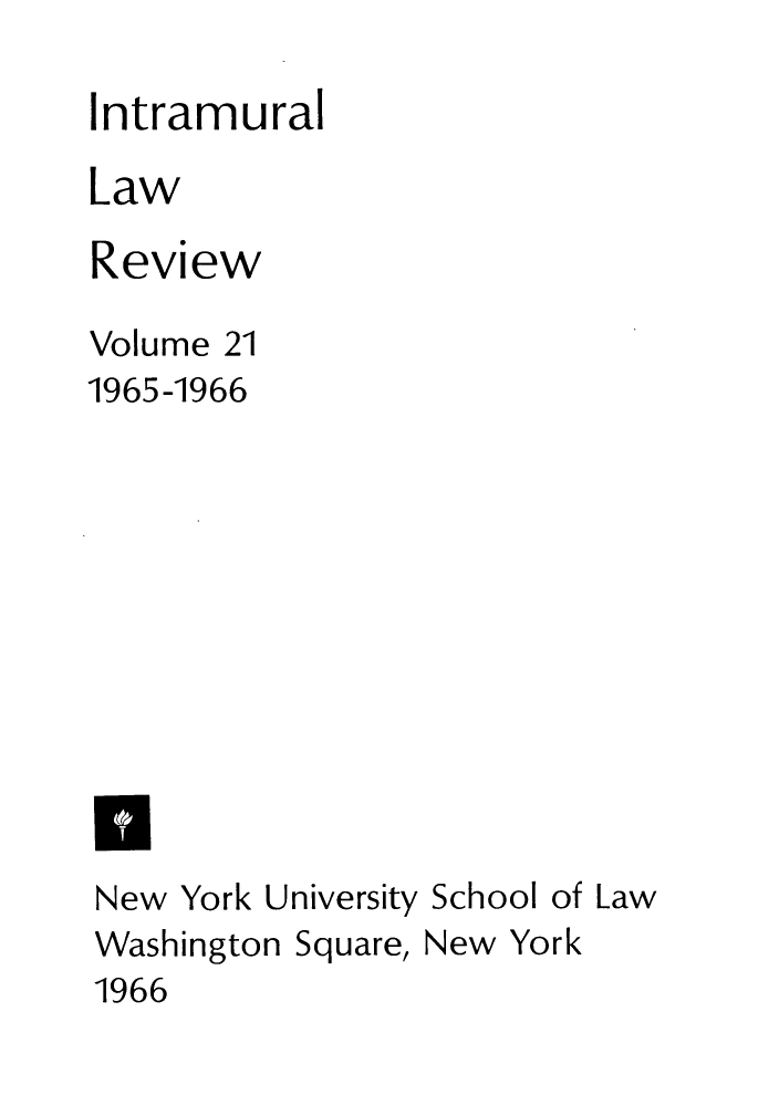 handle is hein.journals/inlrnyu21 and id is 1 raw text is: I

ntramural

Law
Review

Volume

21

1965-1966
U
New York University School of Law
Washington Square, New York
1966



