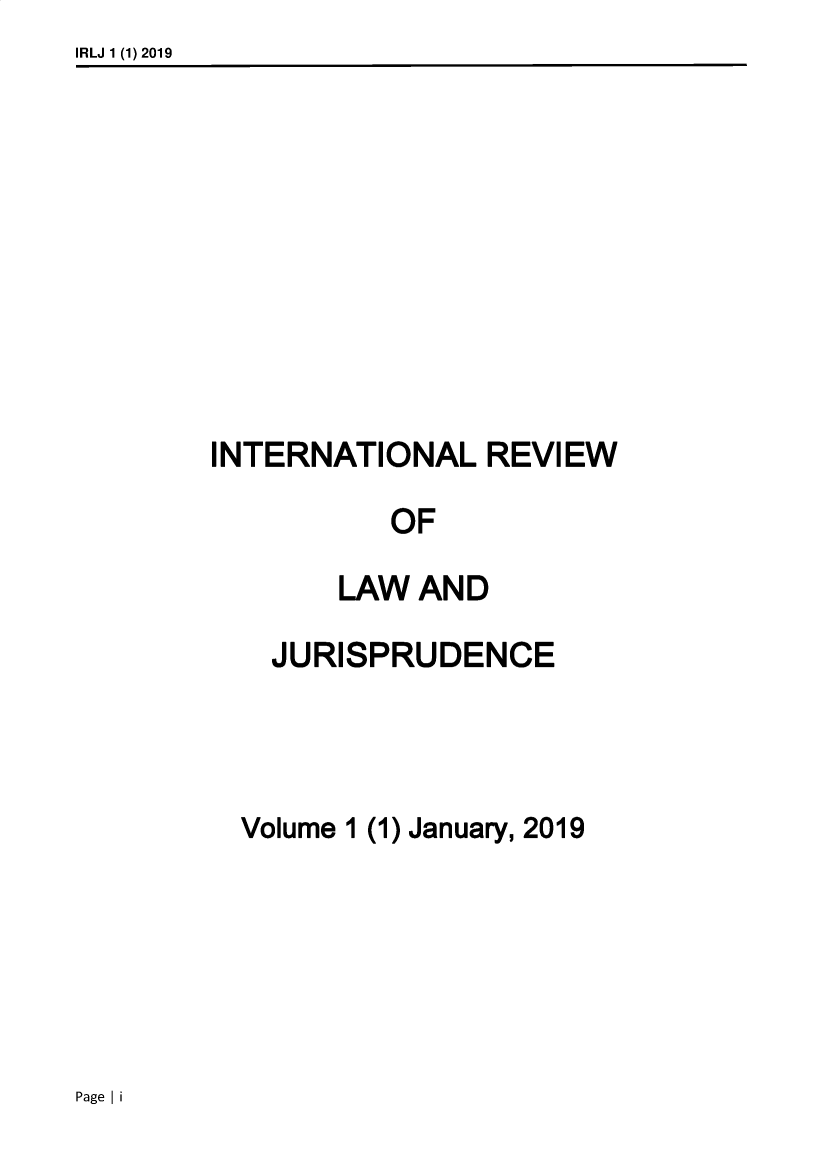 handle is hein.journals/inlrwolw1 and id is 1 raw text is: IRLJ 1 (1) 2019

INTERNATIONAL REVIEW
OF
LAW AND
JURISPRUDENCE
Volume 1 (1) January, 2019

Page I i


