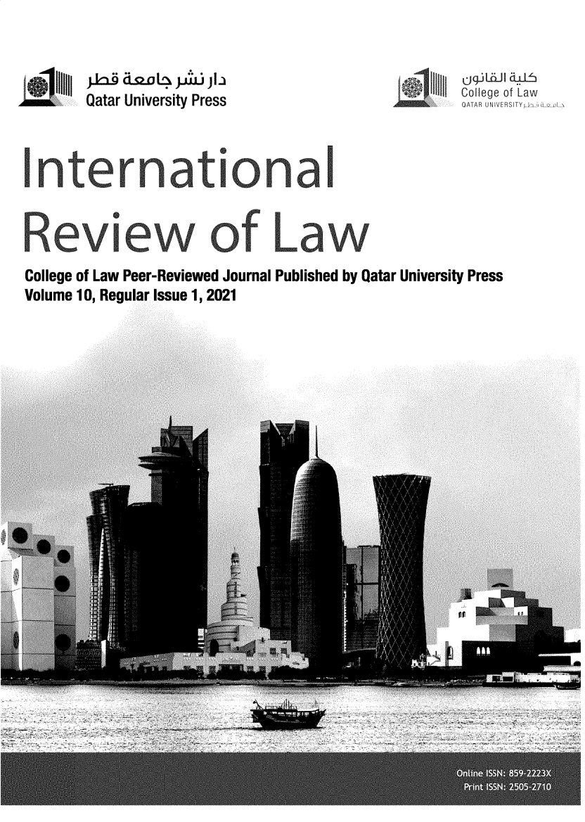 handle is hein.journals/inrevla2021 and id is 1 raw text is: Qatar University P'res~s                        ,n       t   .,,
International
Review of Law
College of Law Peer-Reviewed Journal Published by Qatar University Press
Volume 10, Regular Issue 1, 2021


