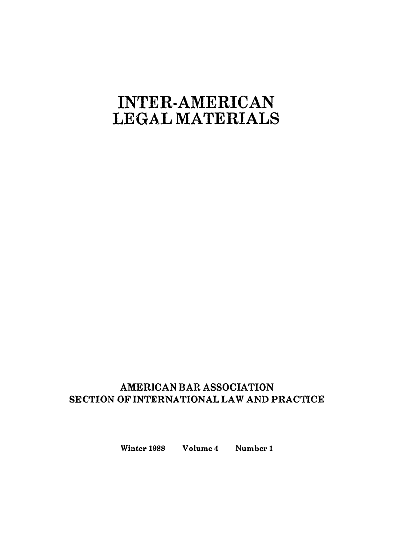 handle is hein.journals/intamlm4 and id is 1 raw text is: INTER-AMERICAN
LEGAL MATERIALS
AMERICAN BAR ASSOCIATION
SECTION OF INTERNATIONAL LAW AND PRACTICE

Winter 1988

Volume 4

Number I


