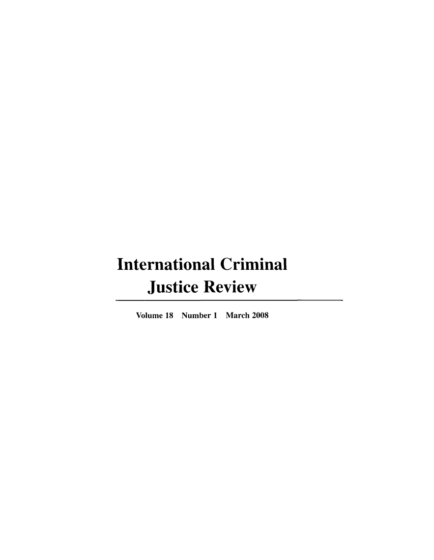 handle is hein.journals/intcrm18 and id is 1 raw text is: International Criminal
Justice Review
Volume 18 Number 1 March 2008


