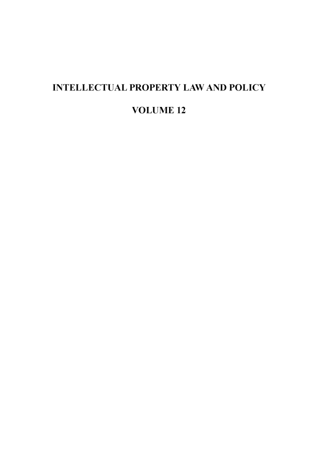 handle is hein.journals/inteproy12 and id is 1 raw text is: INTELLECTUAL PROPERTY LAW AND POLICY
VOLUME 12


