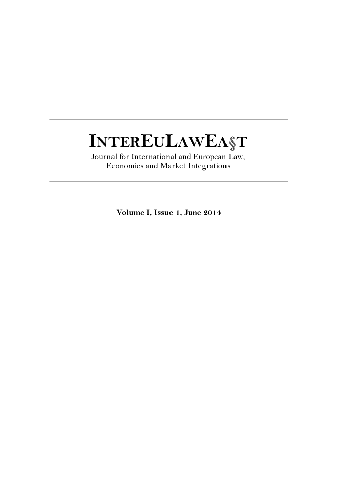 handle is hein.journals/inteulst1 and id is 1 raw text is: 















INTEREULAWEA T
Journal for International and European Law,
   Economics and Market Integrations




     Volume I, Issue 1, June 2014


