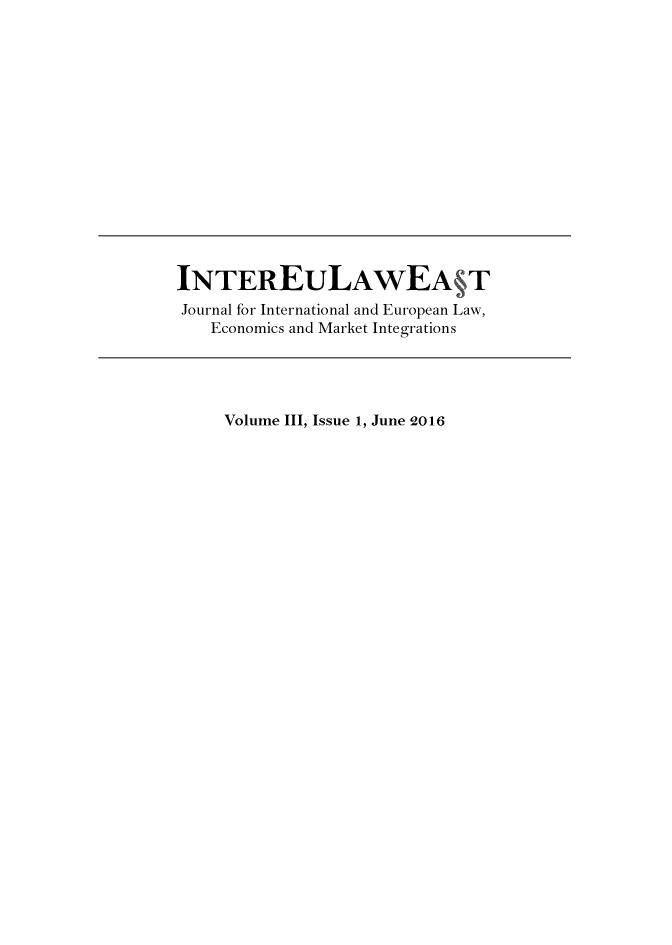handle is hein.journals/inteulst3 and id is 1 raw text is: 















INTEREULAWEA T
Journal for International and European Law,
   Economics and Market Integrations




     Volume III, Issue 1, June 2016


