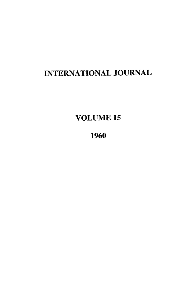 handle is hein.journals/intj15 and id is 1 raw text is: INTERNATIONAL JOURNAL
VOLUME 15
1960


