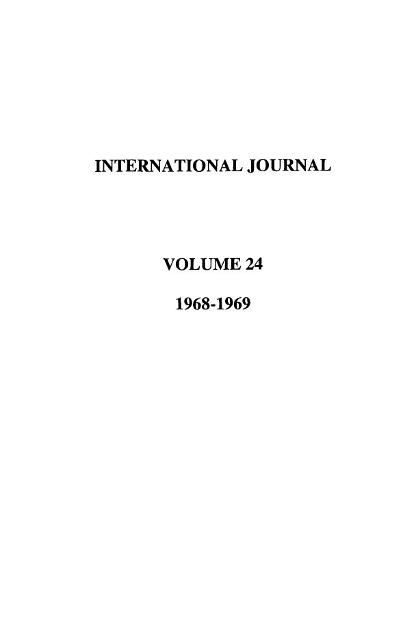 handle is hein.journals/intj24 and id is 1 raw text is: INTERNATIONAL JOURNAL
VOLUME 24
1968-1969


