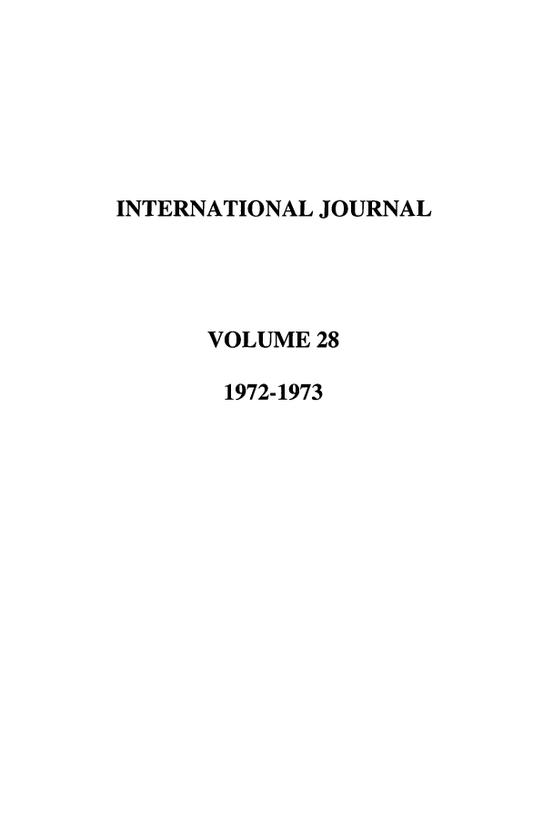 handle is hein.journals/intj28 and id is 1 raw text is: INTERNATIONAL JOURNAL
VOLUME 28
1972-1973


