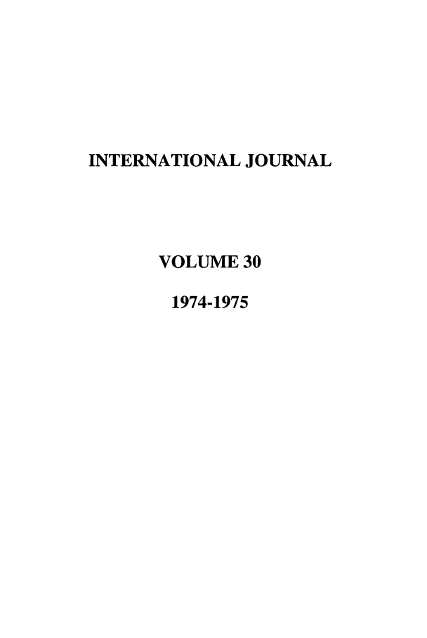 handle is hein.journals/intj30 and id is 1 raw text is: INTERNATIONAL JOURNAL
VOLUME 30
1974-1975


