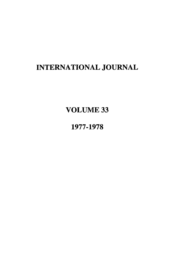 handle is hein.journals/intj33 and id is 1 raw text is: INTERNATIONAL JOURNAL
VOLUME 33
1977-1978


