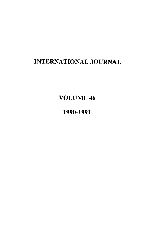 handle is hein.journals/intj46 and id is 1 raw text is: INTERNATIONAL JOURNAL
VOLUME 46
1990-1991



