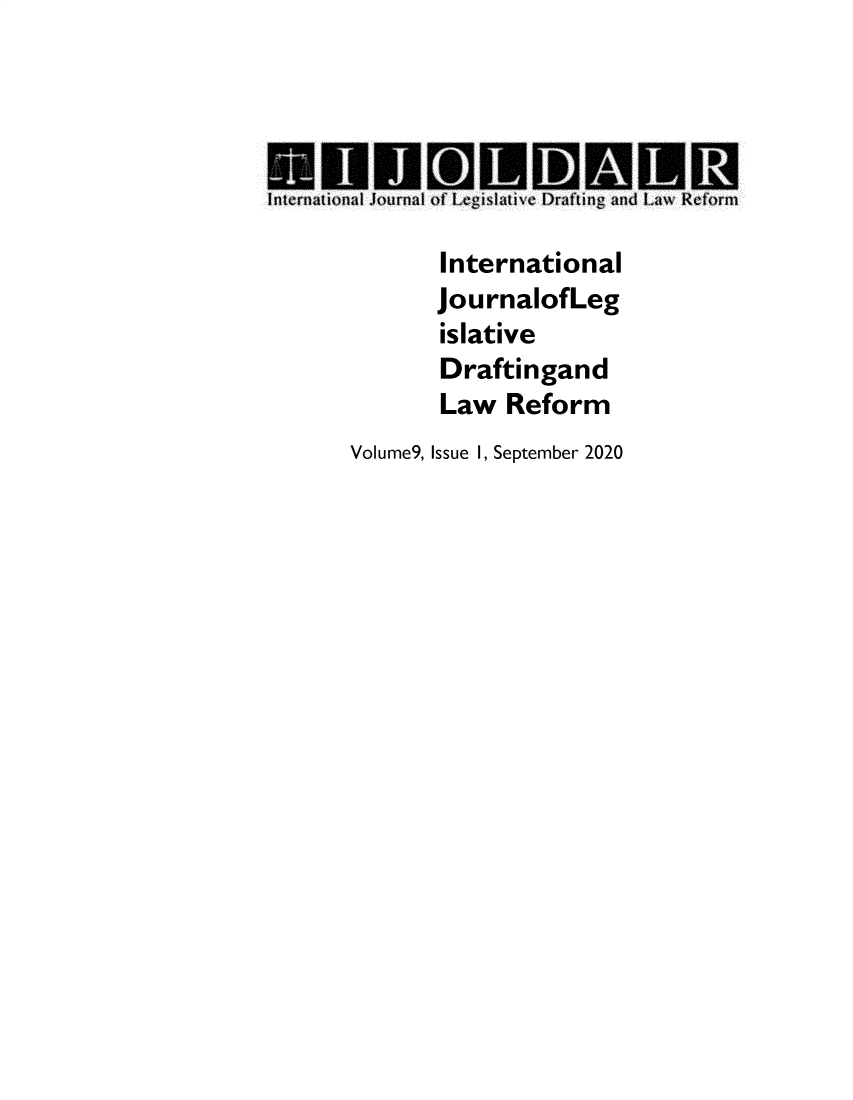 handle is hein.journals/intjadr9 and id is 1 raw text is: 






       International
       JournalofLeg
       islative
       Draftingand
       Law  Reform
Volume9, Issue I, September 2020


