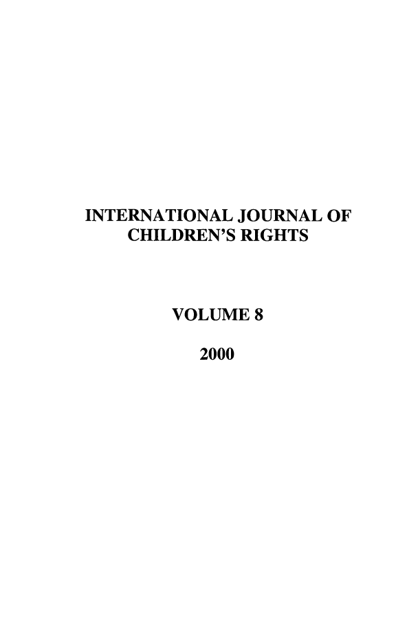 handle is hein.journals/intjchrb8 and id is 1 raw text is: INTERNATIONAL JOURNAL OF
CHILDREN'S RIGHTS
VOLUME 8
2000


