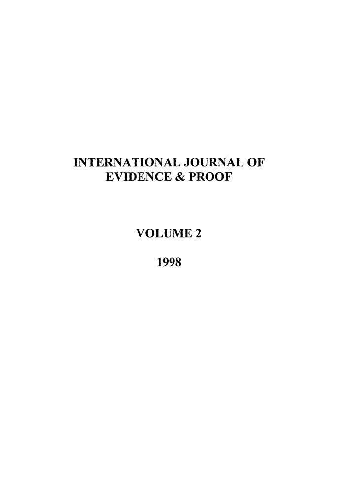 handle is hein.journals/intjevp2 and id is 1 raw text is: INTERNATIONAL JOURNAL OF
EVIDENCE & PROOF
VOLUME 2
1998


