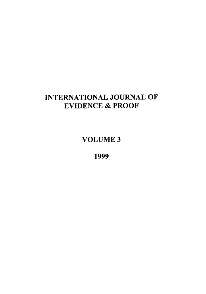 handle is hein.journals/intjevp3 and id is 1 raw text is: INTERNATIONAL JOURNAL OF
EVIDENCE & PROOF
VOLUME 3
1999


