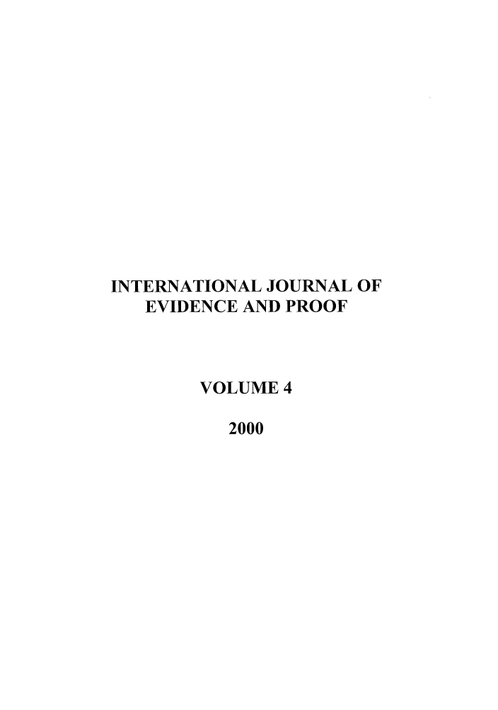 handle is hein.journals/intjevp4 and id is 1 raw text is: INTERNATIONAL JOURNAL OF
EVIDENCE AND PROOF
VOLUME 4
2000


