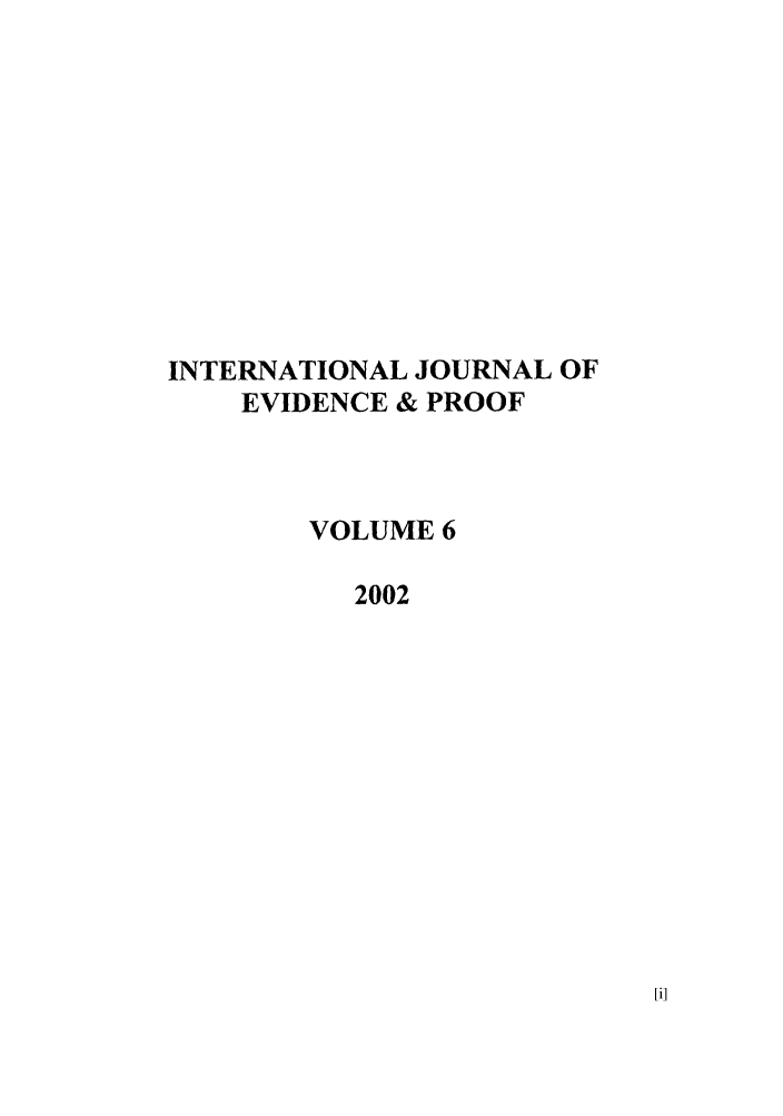 handle is hein.journals/intjevp6 and id is 1 raw text is: INTERNATIONAL JOURNAL OF
EVIDENCE & PROOF
VOLUME 6
2002



