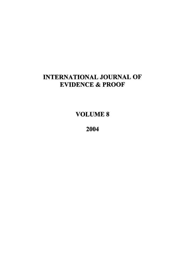 handle is hein.journals/intjevp8 and id is 1 raw text is: INTERNATIONAL JOURNAL OF
EVIDENCE & PROOF
VOLUME 8
2004


