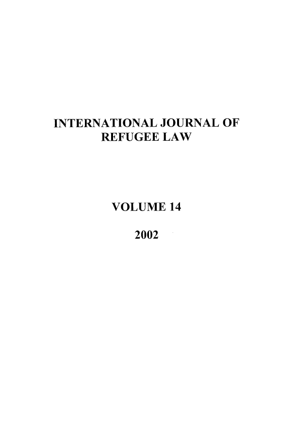handle is hein.journals/intjrl14 and id is 1 raw text is: INTERNATIONAL JOURNAL OF
REFUGEE LAW
VOLUME 14
2002


