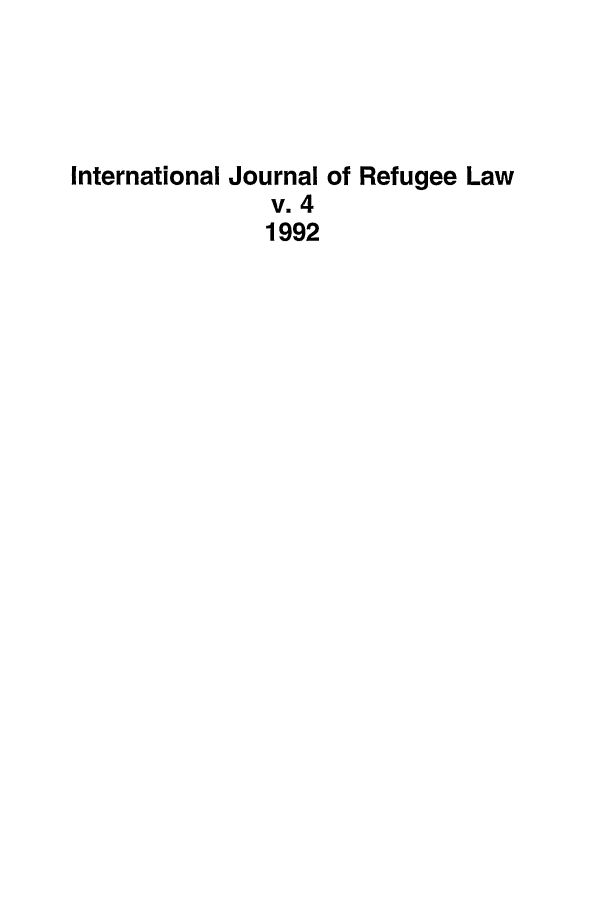 handle is hein.journals/intjrl4 and id is 1 raw text is: International Journal of Refugee Law
v. 4
1992


