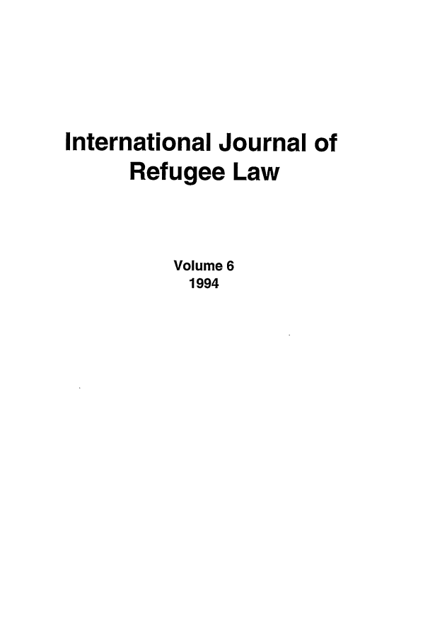 handle is hein.journals/intjrl6 and id is 1 raw text is: International Journal of
Refugee Law
Volume 6
1994


