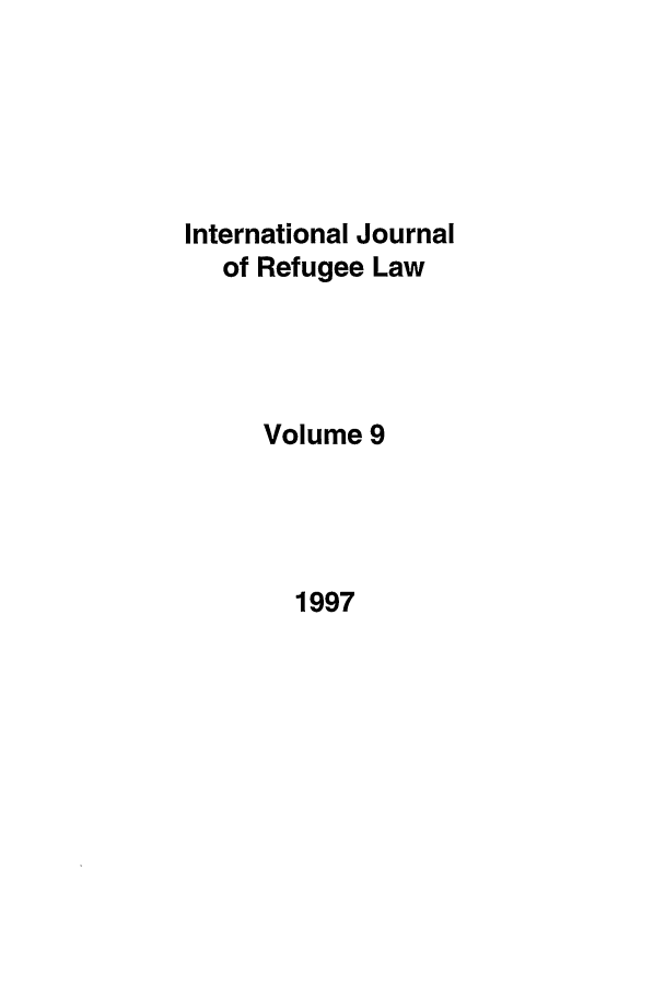 handle is hein.journals/intjrl9 and id is 1 raw text is: 





International Journal
   of Refugee Law




     Volume  9


1997


