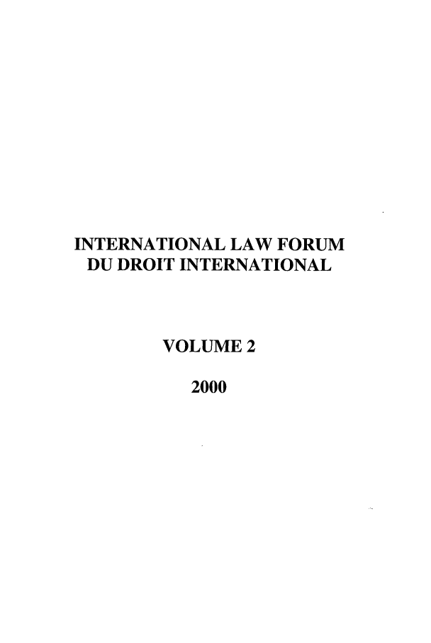 handle is hein.journals/intlfddb2 and id is 1 raw text is: INTERNATIONAL LAW FORUM
DU DROIT INTERNATIONAL
VOLUME 2
2000


