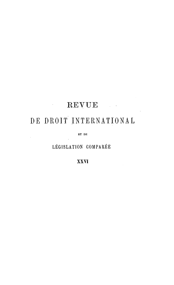 handle is hein.journals/intllegcomp26 and id is 1 raw text is: REVUE
DE DROIT INTERNATIONAL
ET DE
LÉGISLATION COMPARÉE
XXvi



