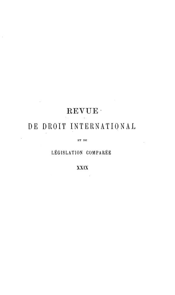 handle is hein.journals/intllegcomp29 and id is 1 raw text is: REVUE,
DE DROIT INTERNATIONAL
ET DE
LÉGISLATION COMPARÉE


