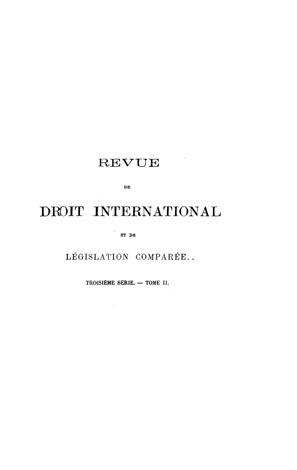 handle is hein.journals/intllegcomp48 and id is 1 raw text is: REVUE
DE
DBOIT INTERNATIONAL
ET DE

LÉGISLATION COMPARÉE..
TROISIÈME SÉRIE. - TOME Il.


